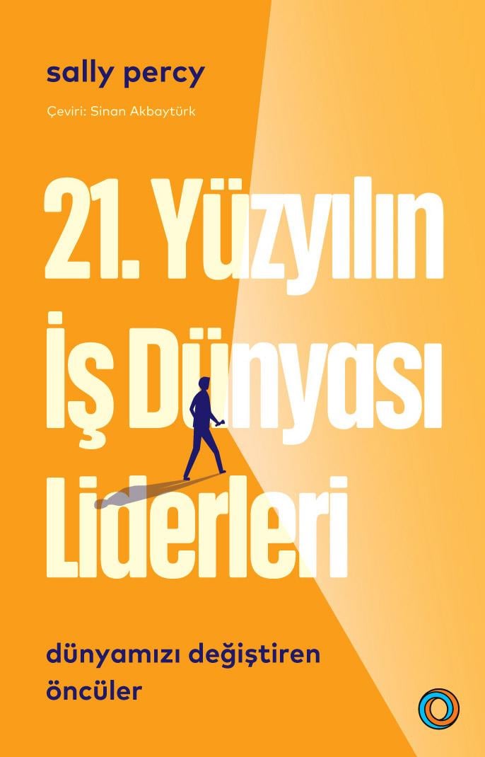 21. Yüzyılın İş Dünyası Liderleri ;Dünyamızı Değiştiren Öncüler