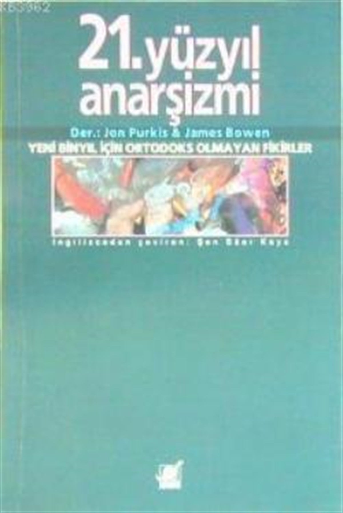 21.Yüzyıl Anarşizmi Yeni Binyıl İçin Ortodoks Olmayan Fikirler