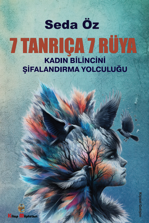 7 Tanrıça 7 Rüya Kadın Bilincini Şifanlandırma Yolculuğu , Seda Öz , Kitap Müptelası Yayınları , 9786256447875 ,