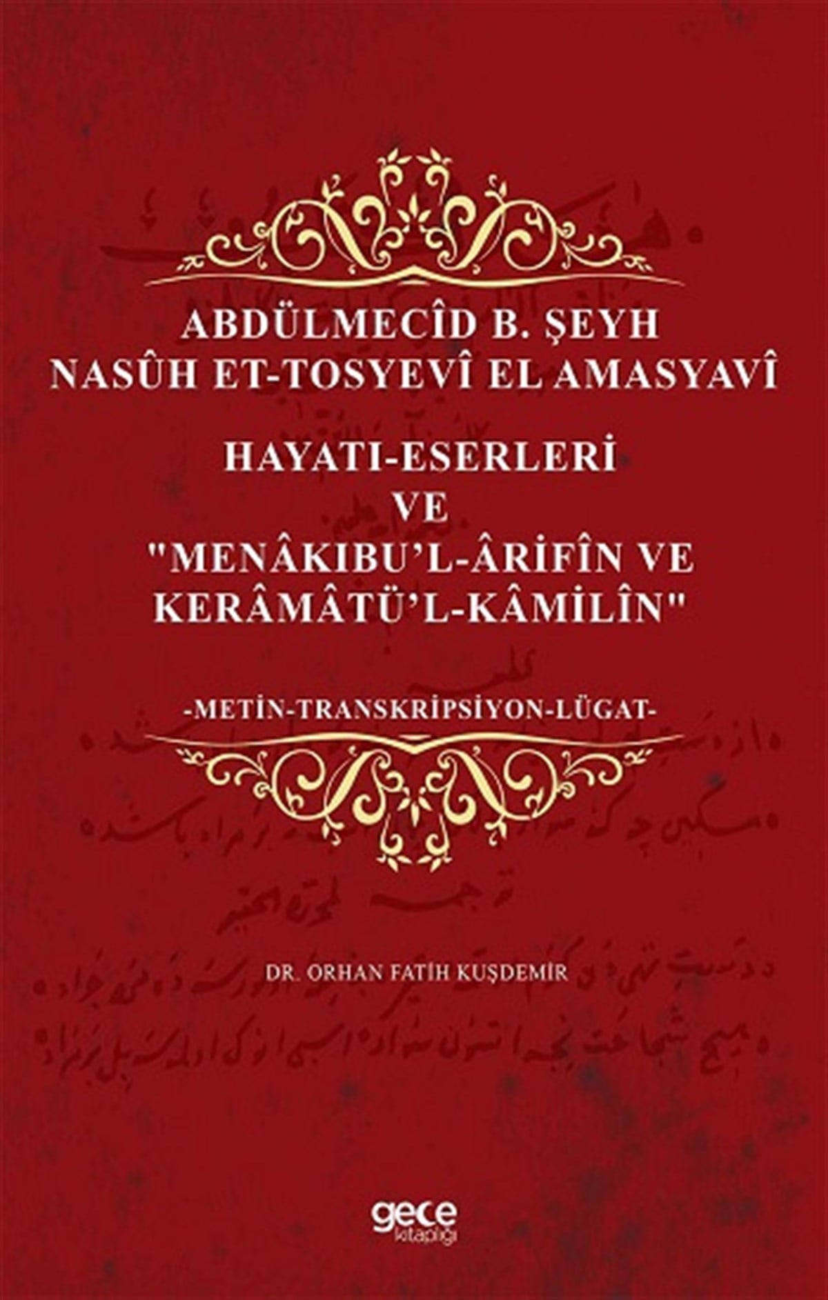 Abdülmecid B. Şeyh Nasuh Et-Tosyevi El Amasyavi - Hayatı-Eserleri ve Menakıbu'l-Arifin ve Keramatü'l-Kamilin