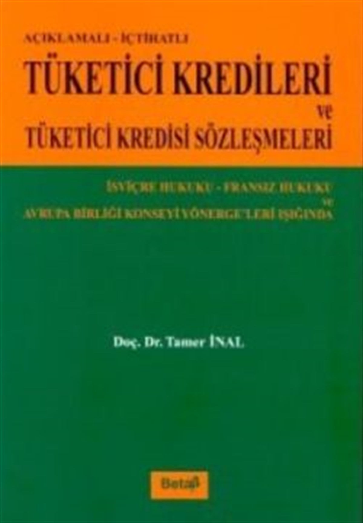 Açıklamalı-İçtihatlı Tüketici Kredileri ve Tüketici Kredisi Sözleşmeleri İsviçre Hukuku-Fransız Hukuku ve Avrupa Birliği Konseyi