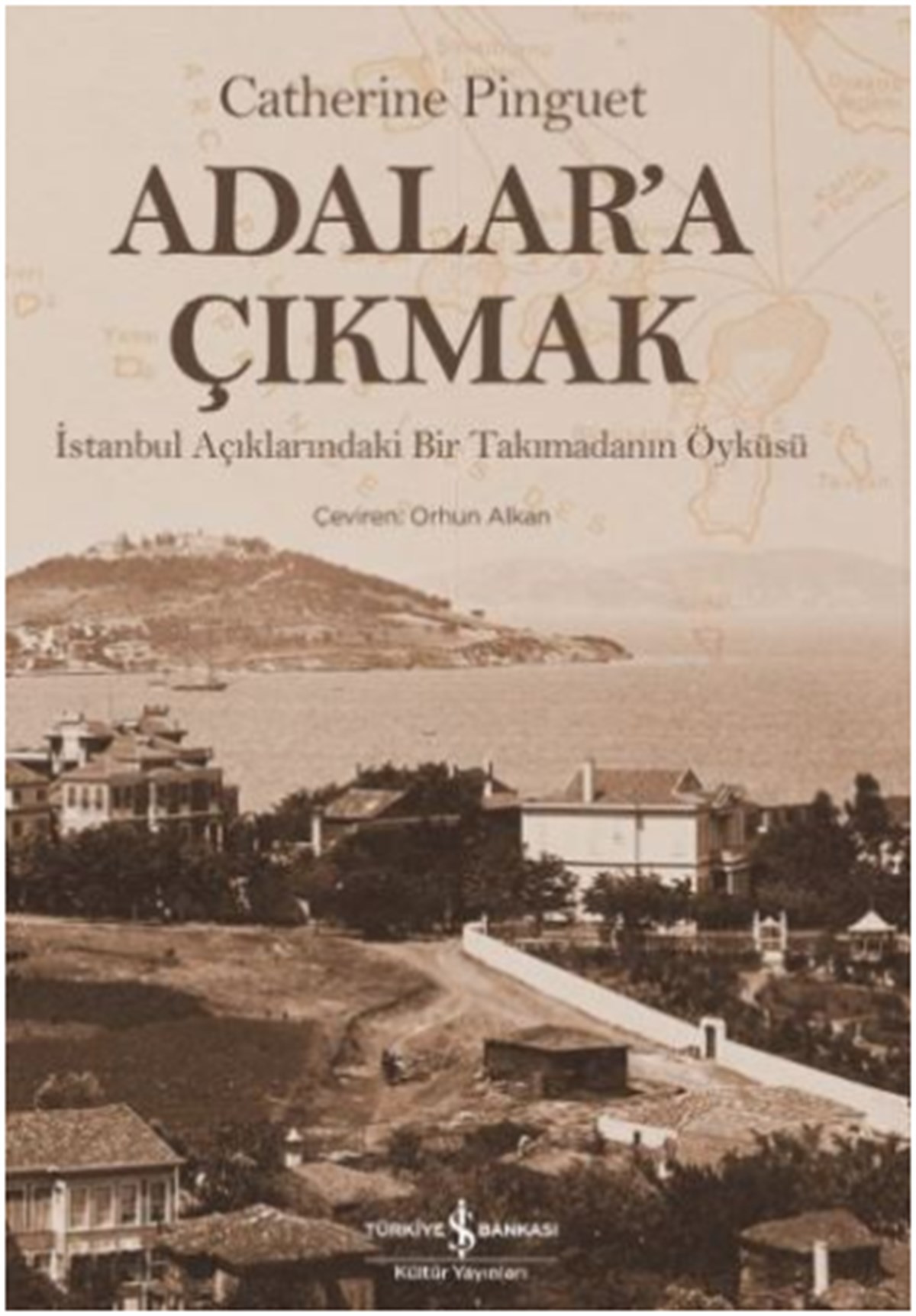 Adalar'a Çıkmak İstanbul Açıklarındaki Bir Takımadanın Öyküsü (Ciltli)