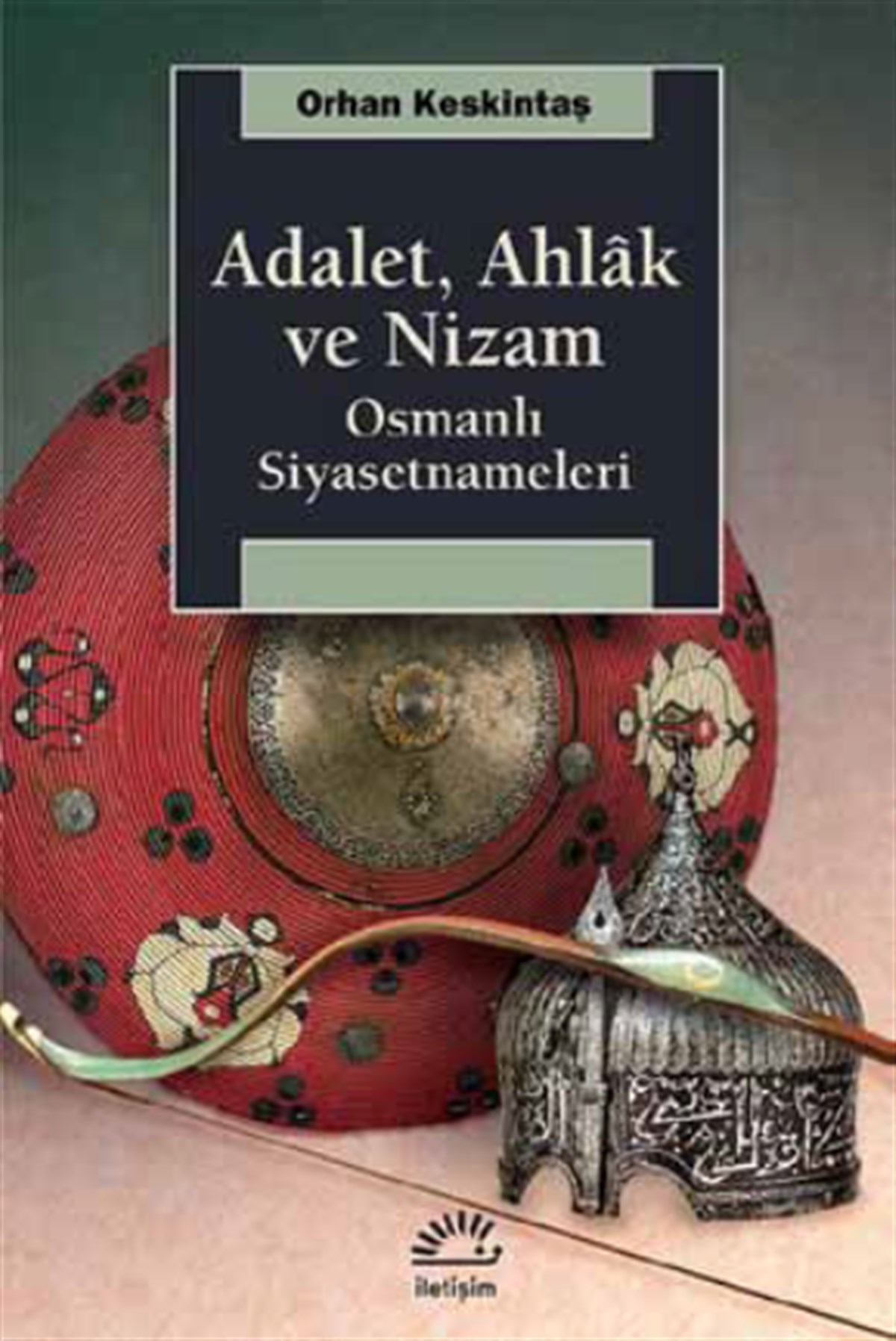 Adalet, Ahlak Ve Nizam Osmanlı Siyasetnameleri