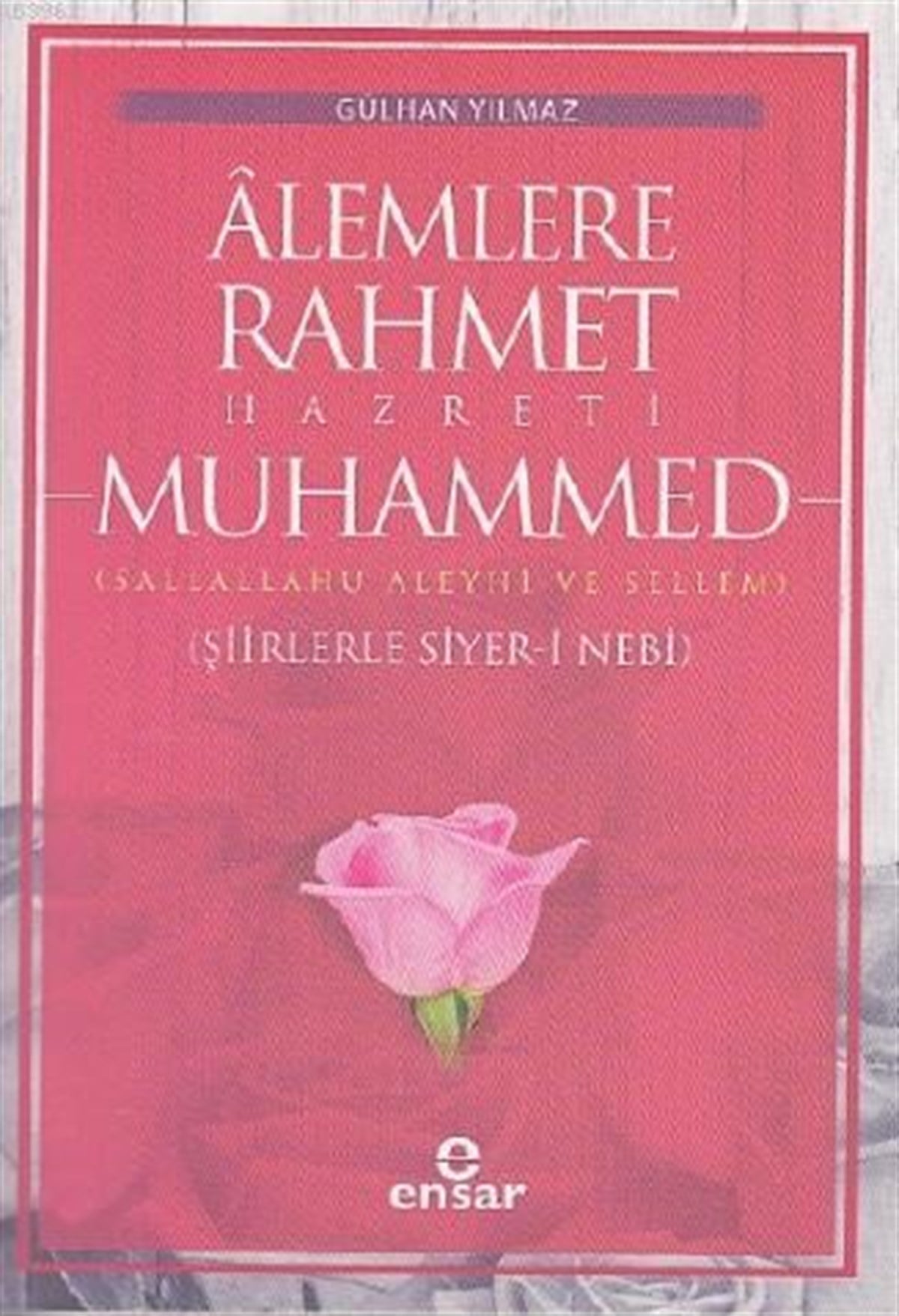 Alemlere Rahmet Hazreti Muhammed; Şiirleriyle Siyer-i Nebi