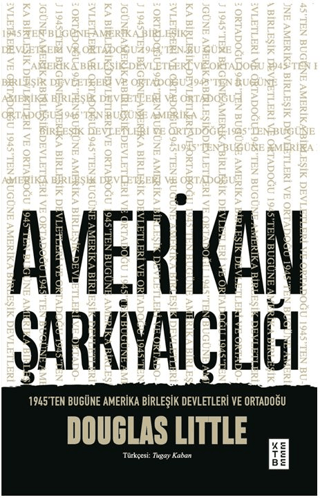 Amerikan Şarkiyatçılığı;1945’ten Bugüne Amerika Birleşik Devletleri ve Ortadoğu