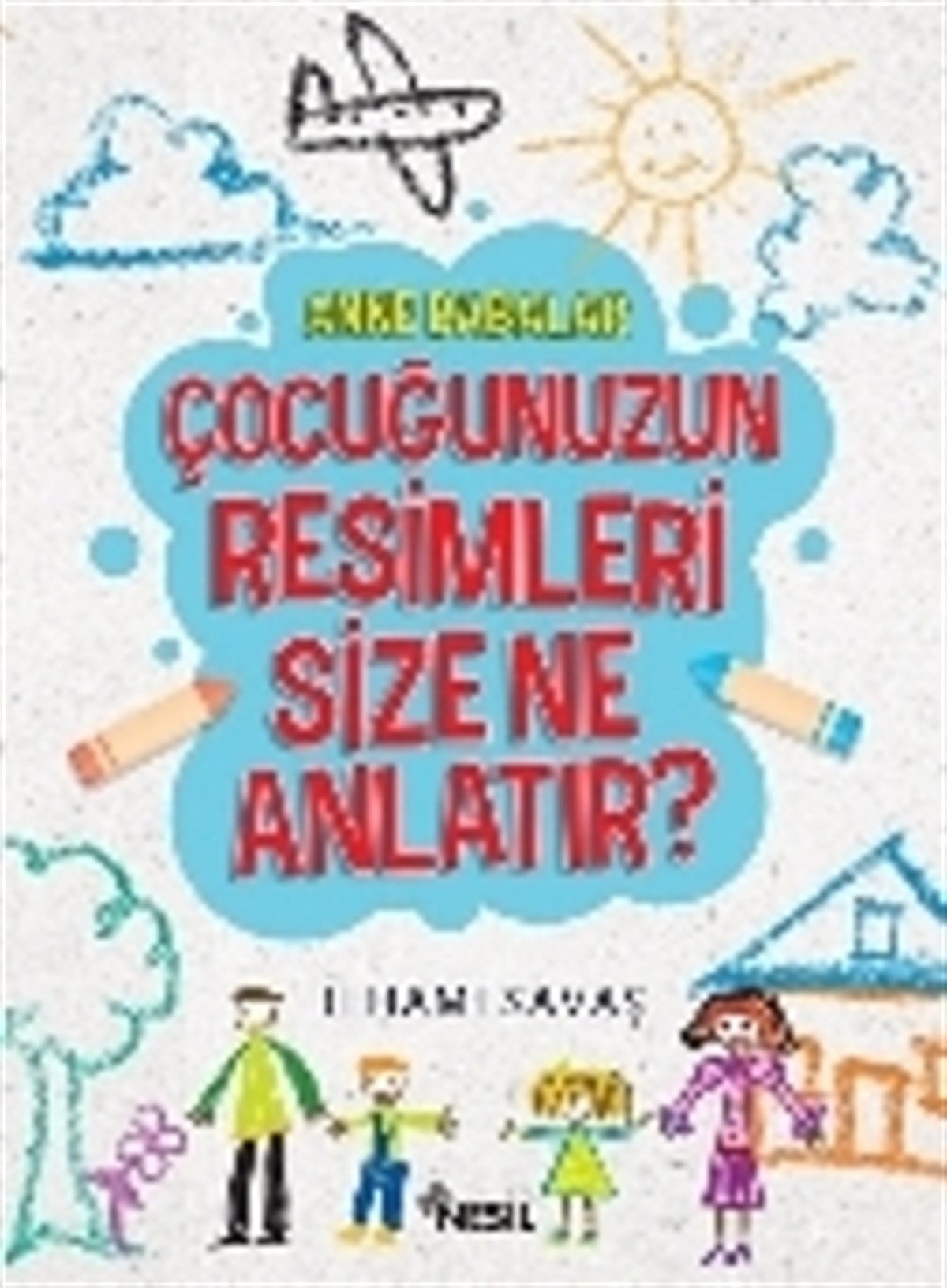 Anne Babalar Çocuğunuzun Resimleri Size Ne Anlatır?