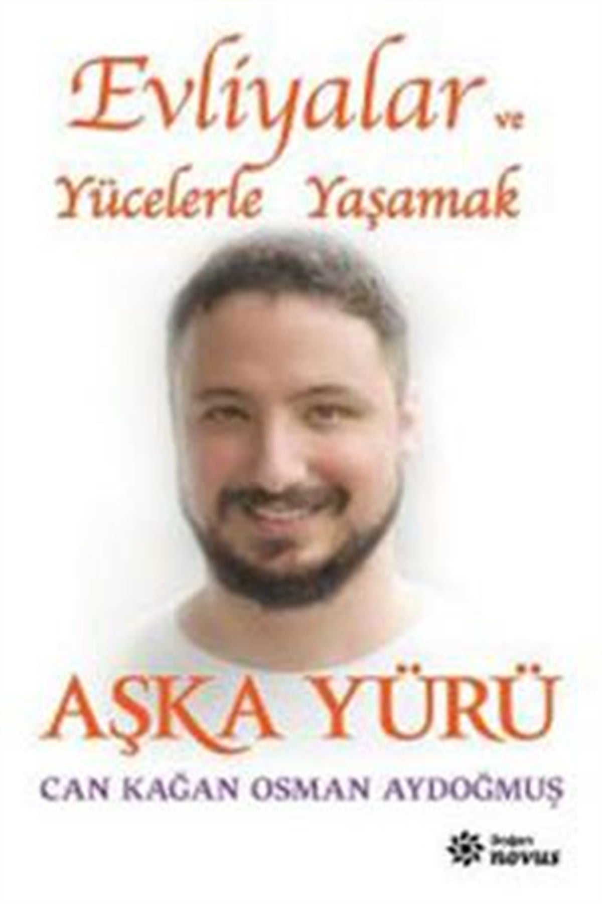 Aşka Yürü: Evliyalar ve Yücelerle Yaşamak