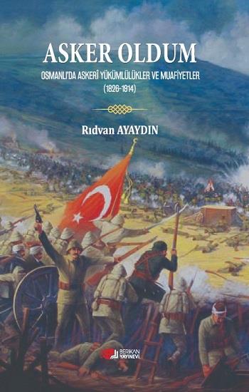 Asker Oldum Osmanlıda Askeri Yükümlülükler ve Muafiyetler