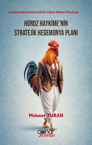 Asmakaradam Köyü’ndeki Nohan Kümesi Başkanı Horoz Haykime’nin Stratejik Hegemonya Planı