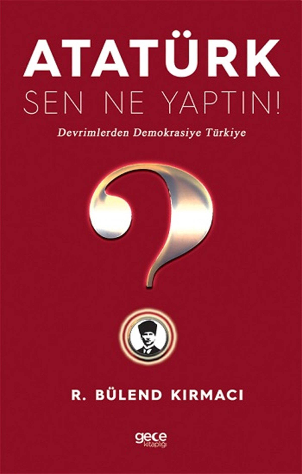Atatürk, Sen Ne Yaptin!