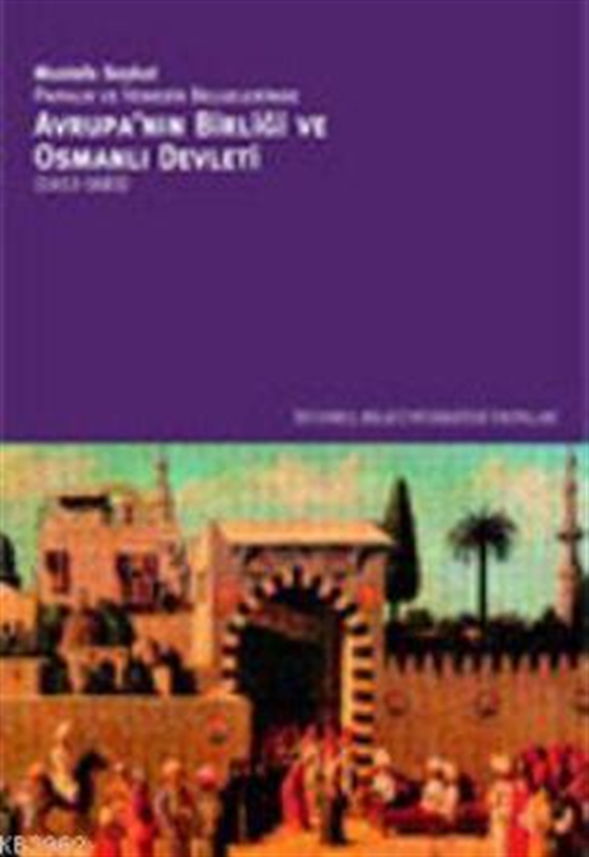 Avrupa'nın Birliği ve Osmanlı Devleti: Papalık ve Venedik Belgelerinde