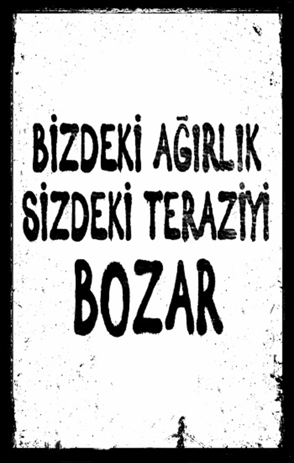 BİZDEKİ AĞIRLIK - POSTER