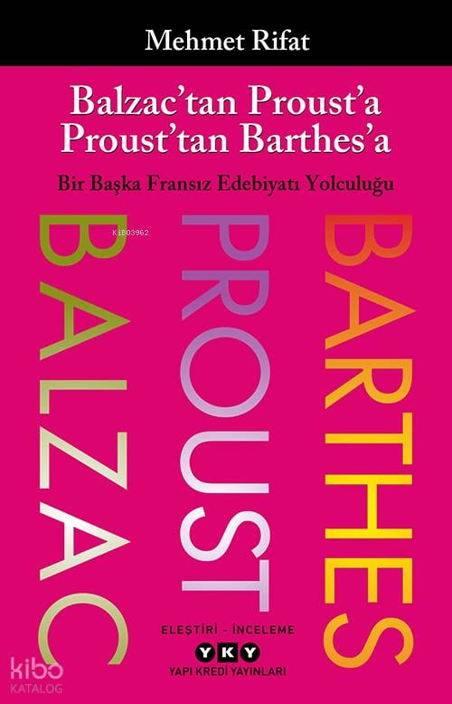 Balzac’tan Proust’a Proust’tan Barthes’a;Bir Başka Fransız Edebiyatı Yolculuğu