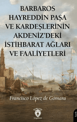 Barbaros Hayreddin Paşa ve Kardeşlerinin Akdeniz'deki İstihbarat Ağları ve Faaliyetleri