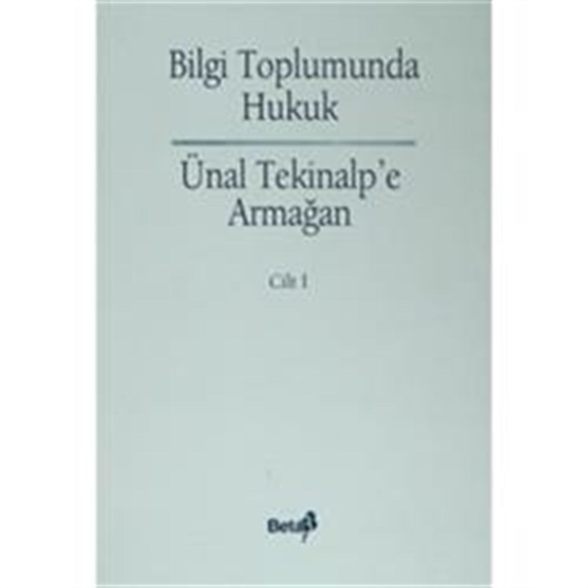 Bilgi Toplumunda Hukuk - Ünal Alptekin'e Armağan Cilt: 3