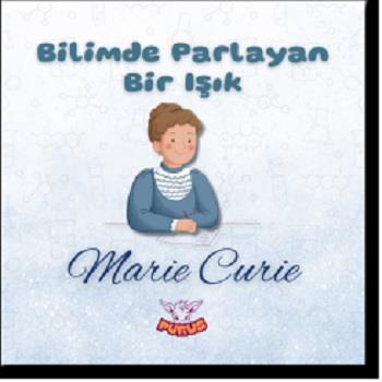 Bilimde Parlayan Bir Işık - Marie Curie