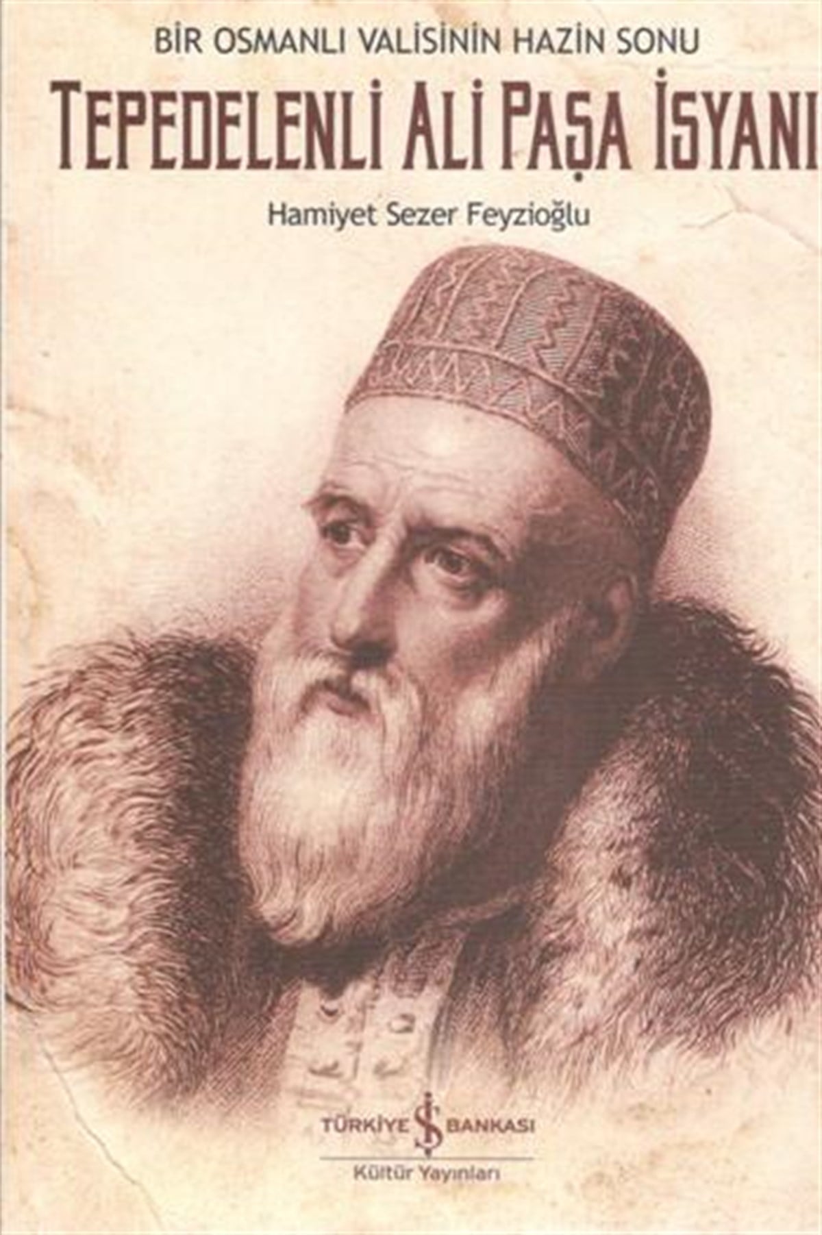 Bir Osmanlı Valisinin Hazin Sonu - Tepedelenli Ali Paşa İsyanı