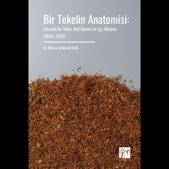 Bir Tekelin Anatomisi: Osmanlı’da Tütün, Reji İdaresi ve İşçi Dünyası (1883–1925)