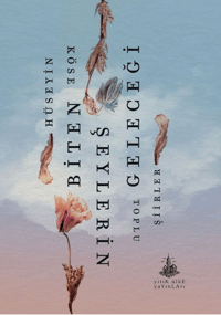 Biten Şeylerin Geleceği;Toplu Şiirler