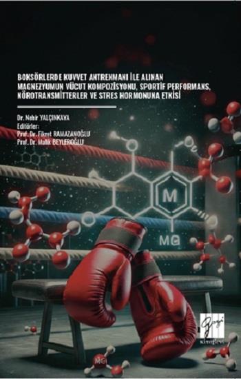 Boksörlerde Kuvvet Antrenmanı İle Alınan Magnezyumun Vücut Kompozisyonu, Sportif Performans, Nörotransmitterler Ve Stres Hormonuna Etkisi