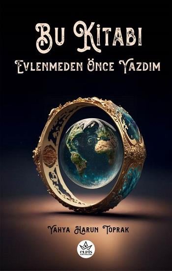 Bu Kitabı Evlenmeden Önce Yazdım