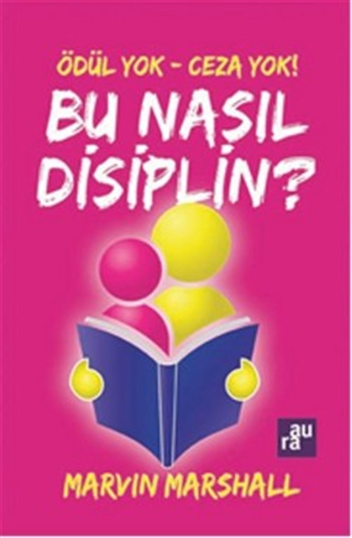 Bu Nasıl Disiplin: Ödül Yok Ceza Yok - AURA KİTAPLIĞI
