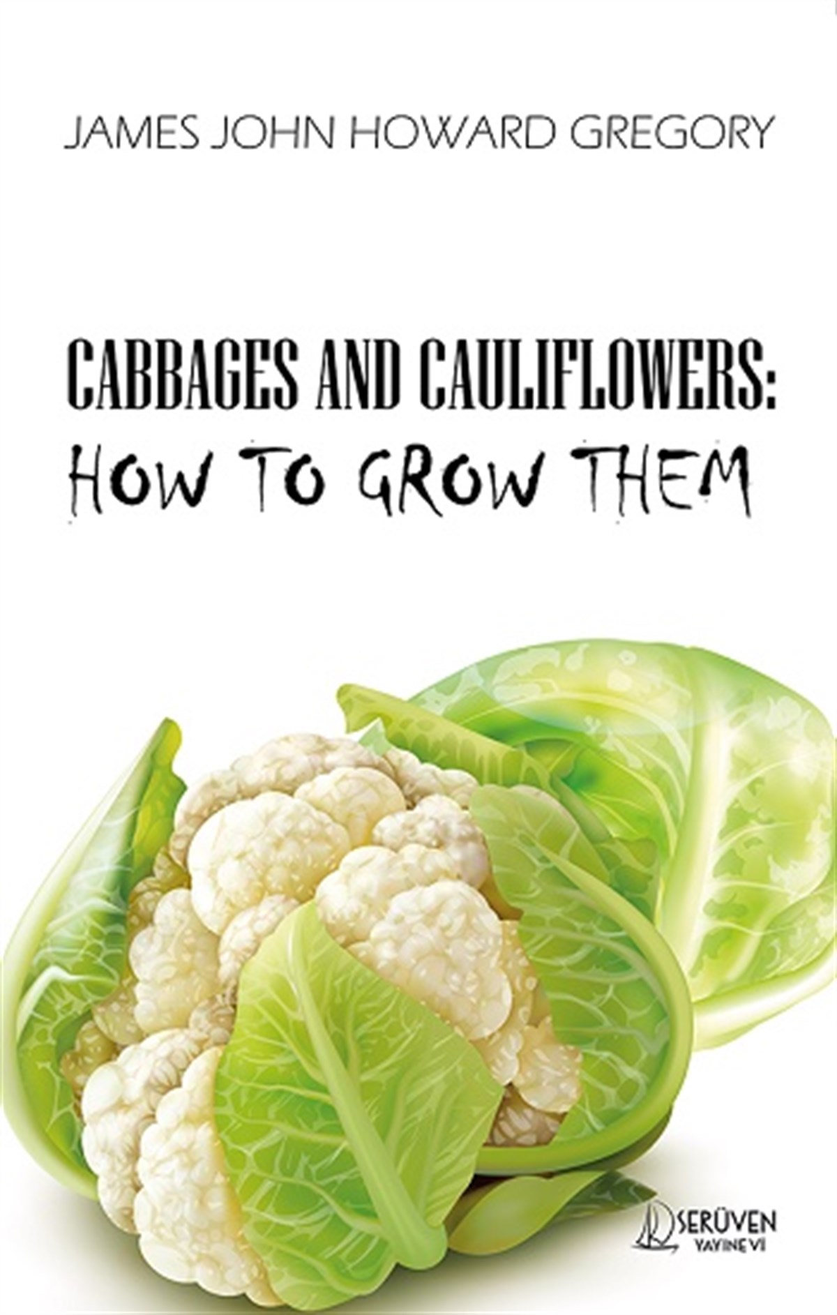 Cabbages And Cauliflowehs: How To Grow Them
