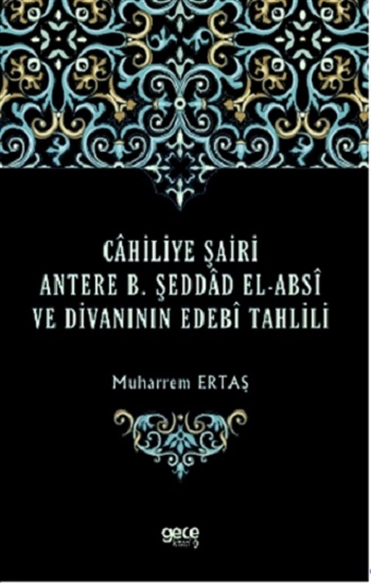 Cahiliye Şairi Antere B. Şeddad El-Absi ve Divanının Edebi Tahlili