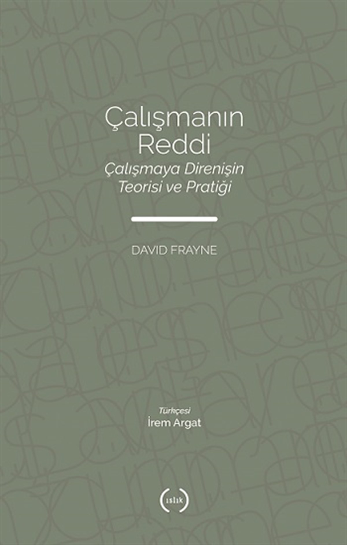 Çalışmanın Reddi Çalışmaya Direnişin Teorisi Ve Pratiği