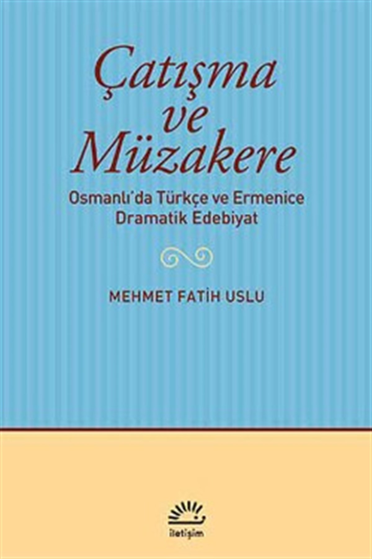 Çatışma ve Müzakere: Osmanlı'da Türkçe ve Ermenice Dramatik Edebiyat