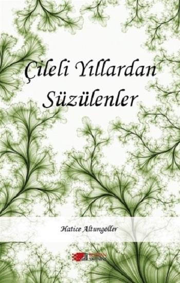 Çileli Yıllardan Süzülenler