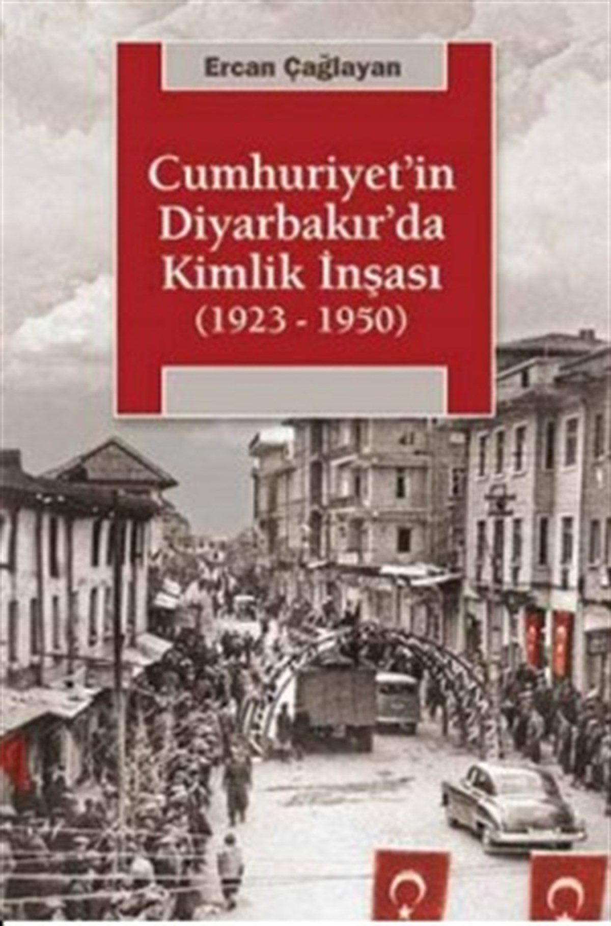 Cumhuriyet'in Diyarbakır'da Kimlik İnşası (1923-1950)