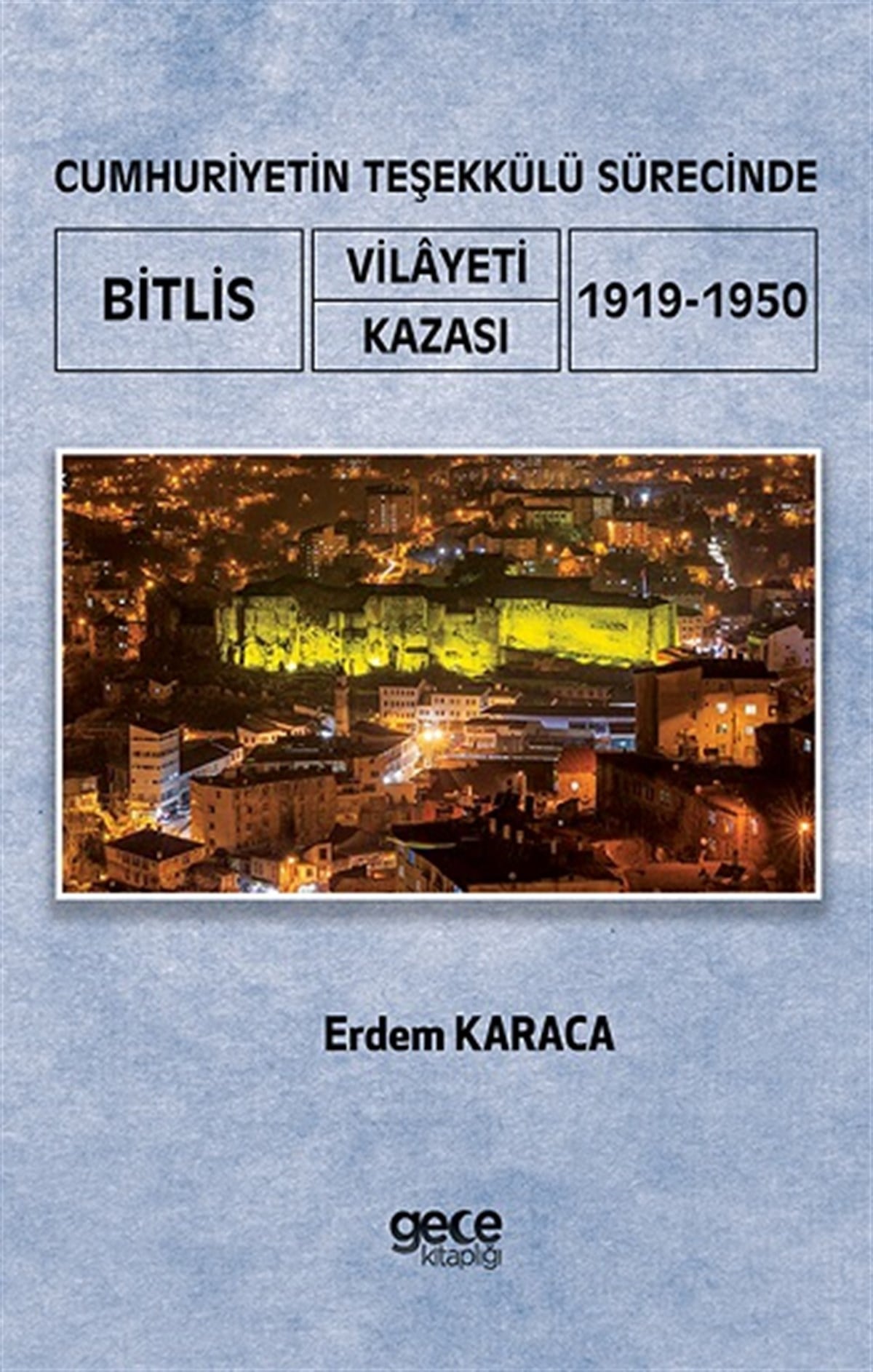 Cumhuriyetin Teşekkülü Sürecinde Bitlis Vilayeti - Kazası (1919-1950)