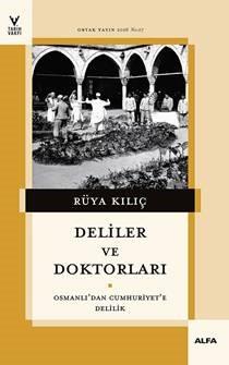 Deliler ve Doktorları Osmanlı'dan Cumhuriyet'e Delilik