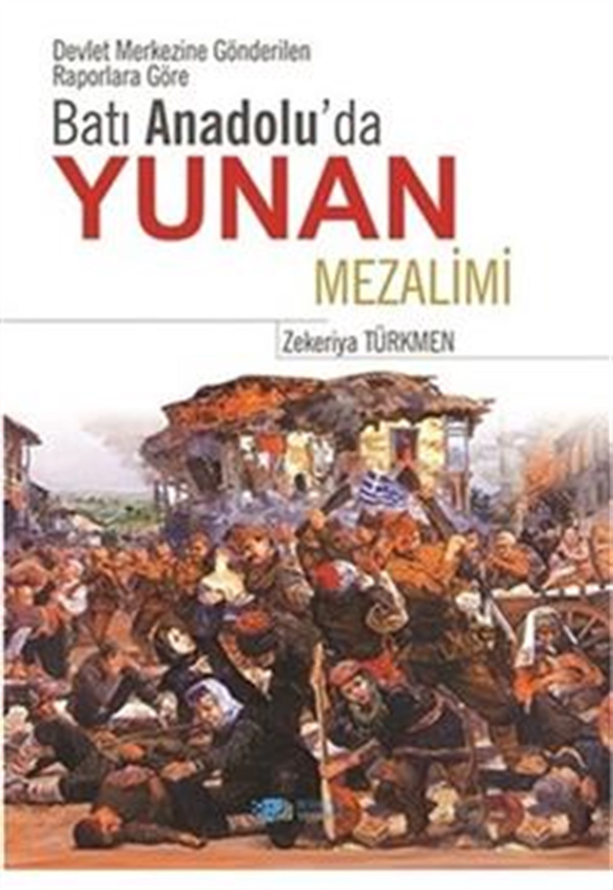 Devlet Merkezine Gönderilen Raporlara Göre  Batı Anadolu'da Yunan Mezalimi
