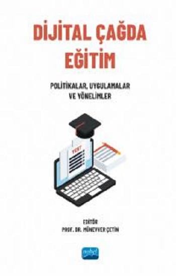 Dijital Çağda Eğitim: Politikalar, Uygulamalar ve Yönelimler