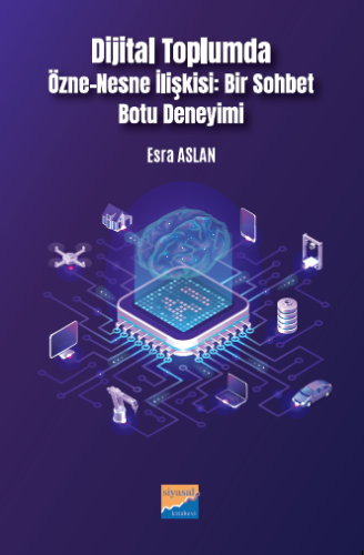 Dijital Toplumda Özne-Nesne İlişkisi:Bir Sohbet Botu Deneyimi