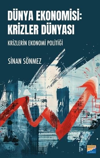 Dünya Ekonomisi Krizler Dünyası Krizlerin Ekonomi Politiği