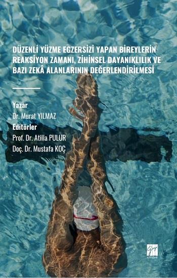 Düzenli Yüzme Egzersizi Yapan Bireylerin Reaksiyon Zamanı, Zihinsel Dayanıklılık ve Bazı Zeka Alanlarının Değerlendirilmesi