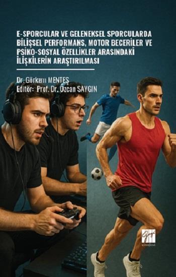 E-Sporcular Ve Geleneksel Sporcularda Bilişsel Performans, Motor Beceriler Ve Psiko-Sosyal Özellikler Arasındaki İlişkilerin Araştırılması