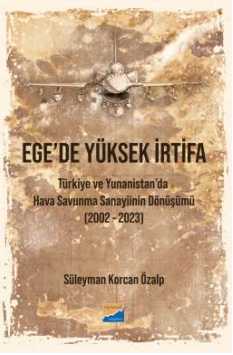 Ege’de Yüksek İrtifa - Türkiye ve  Yunanistan’da Hava Savunma  Sanayiinin Dönüşümü (2002-2023)