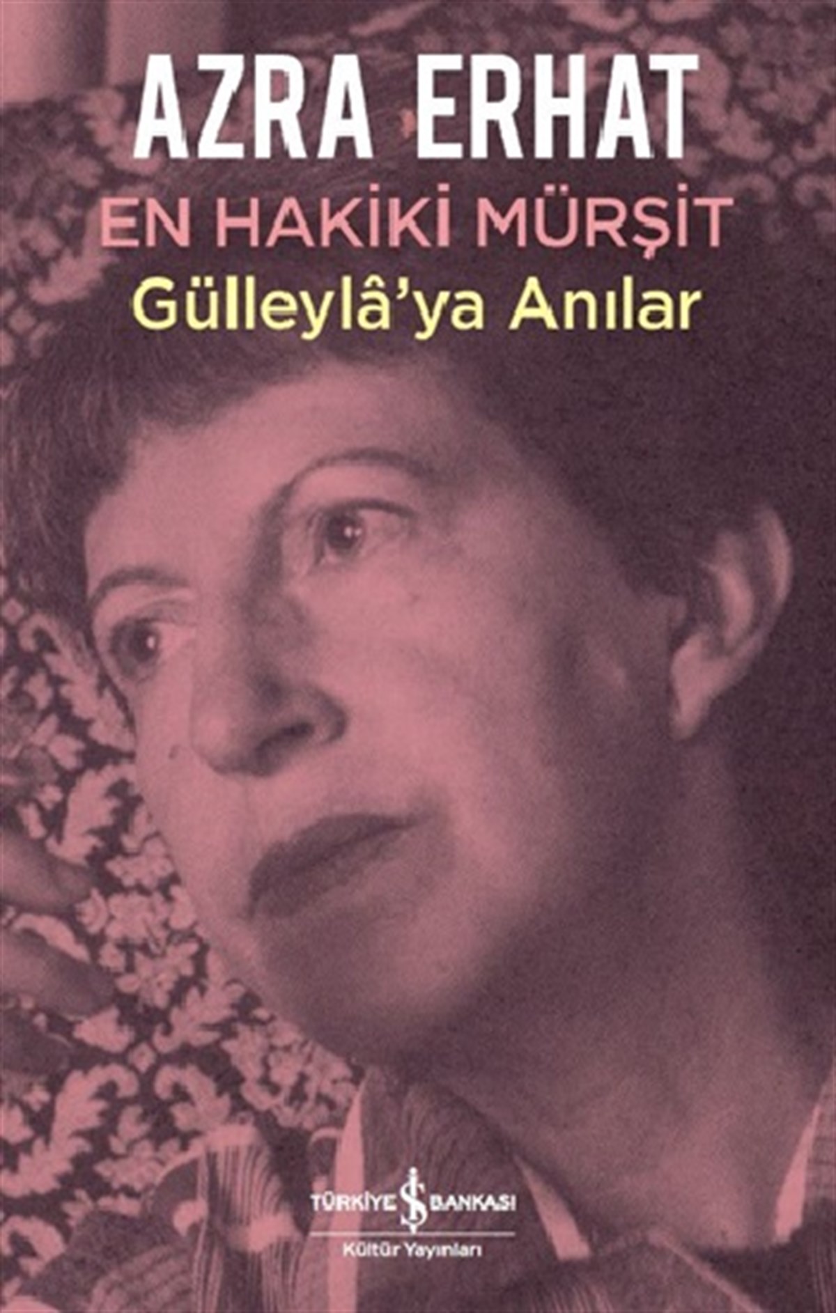 En Hakiki Mürşit Gülleyla’ya Anılar