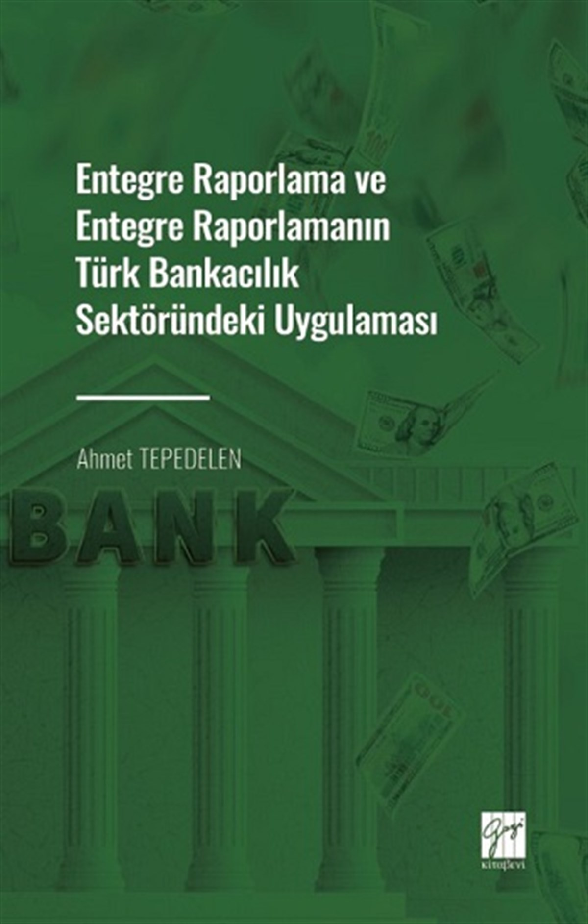 Entegre Raporlama ve Entegre Raporlamanın Türk Bankacılık Sektöründeki Uygulaması