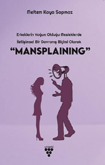 Erkeklerin Yoğun Olduğu Mesleklerde İletişimsel Bir Davranış Biçimi Olarak Mansplaıining