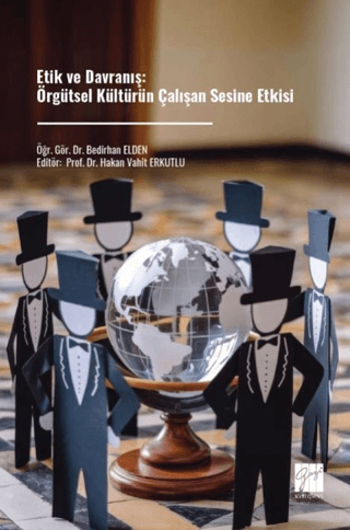 Etik ve Davranış: Örgütsel Kültürün Çalışan Sesine Etkisi