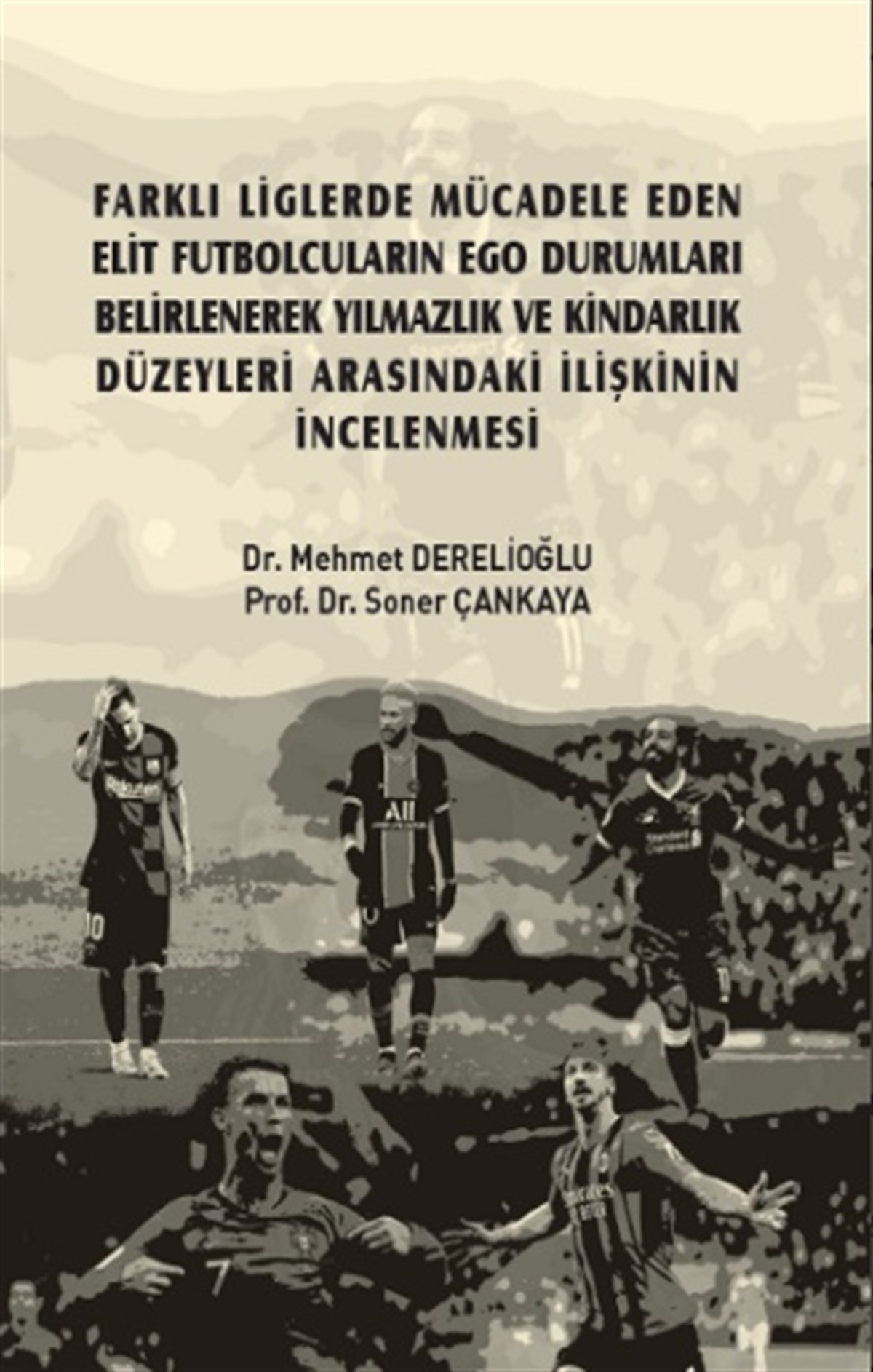 Farklı Liglerde Mücadele Eden Elit Futbolcuların Ego Durumları Belirlenerek Yılmazlık ve Kindarlık Düzeyleri Arasındaki İlişkini