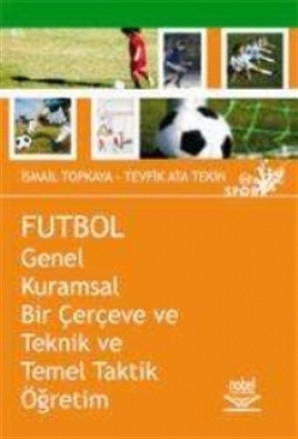 Futbol -Genel Kuramsal Bir Çerçeve ve Teknik ve Temel Taktik Öğretim-