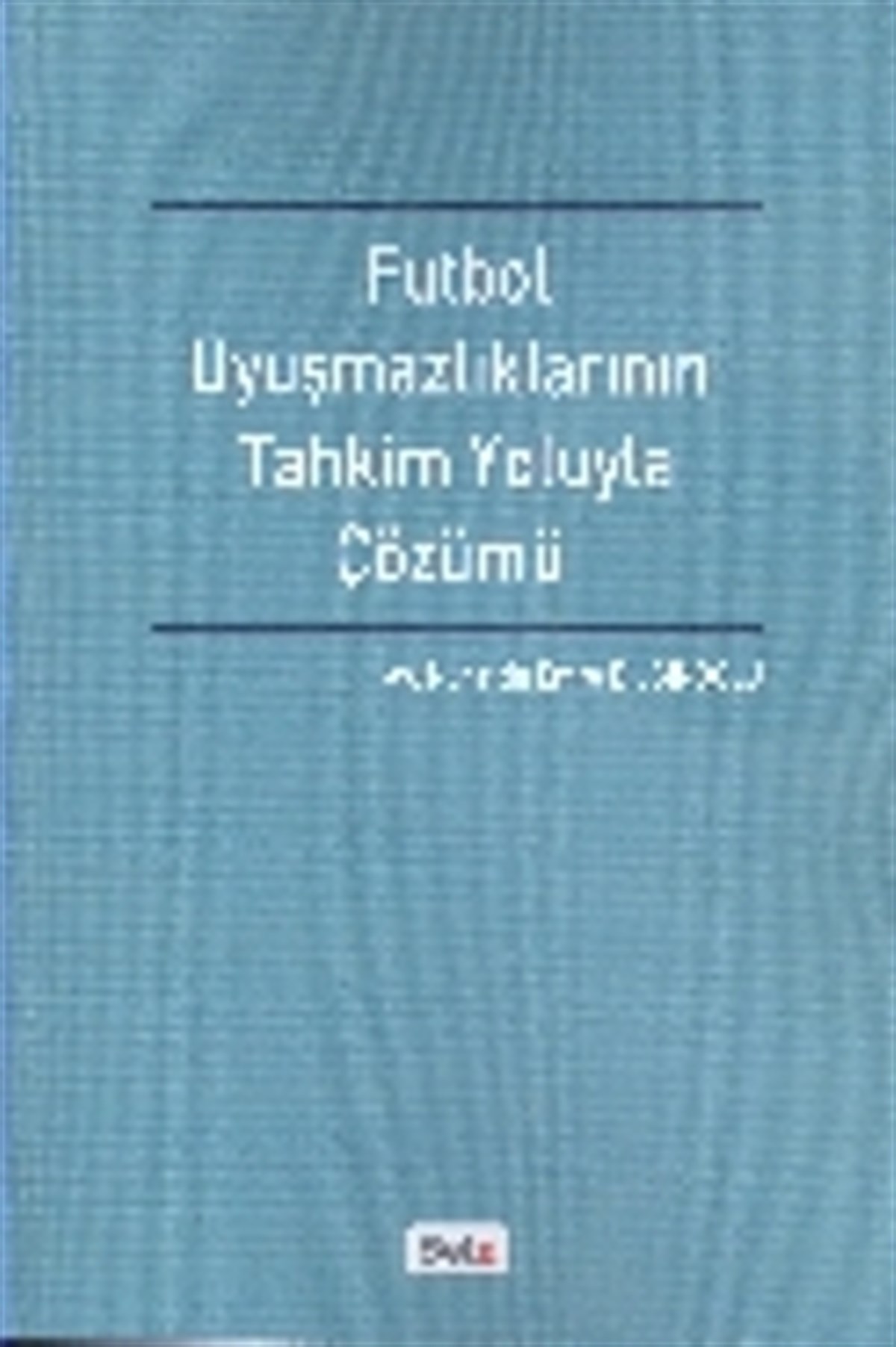 Futbol Uyuşmazlıklarının Tahkim Yoluyla Çözümü
