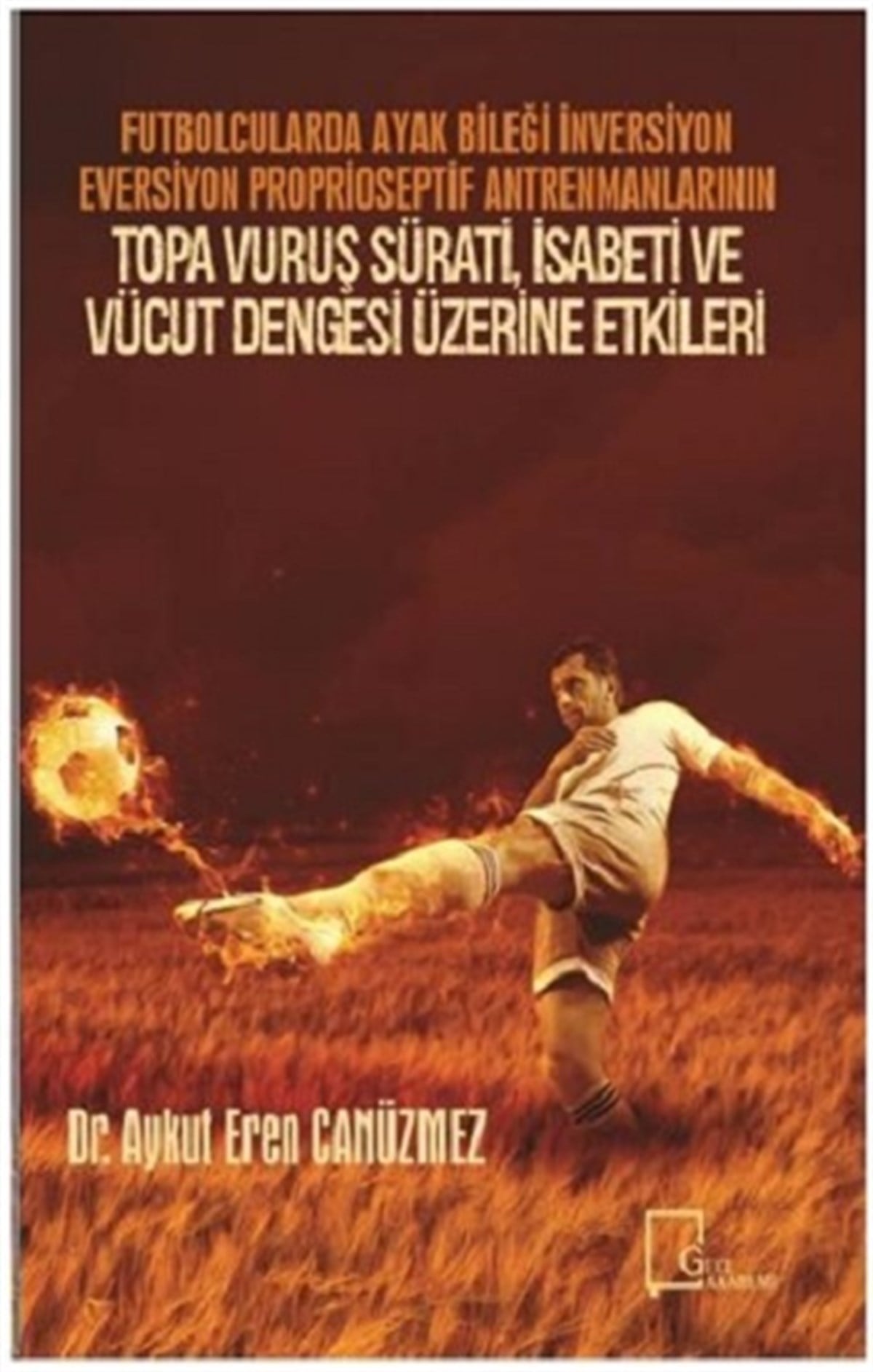 Futbolcularda Ayak Bileği İnversiyon Eversiyon Proprioseptif Antrenmanlarının Topa Vuruş Sürati İsabeti ve Vücut Dengesi Üzerine