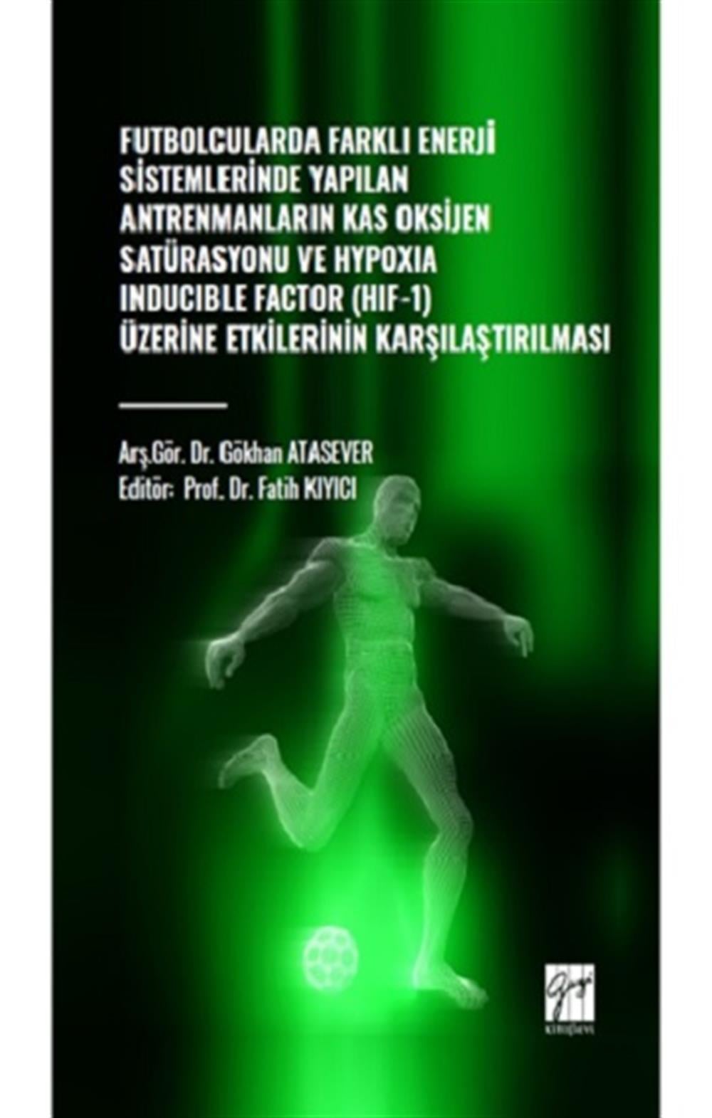 Futbolcularda Farklı Enerji Sistemlerinde Yapılan Antrenmanların Kas Oksijen Satürasyonu ve Hypoxıa Inducıble Factor (HIF-1) Üzerine Etkilerinin Kararlaştırılması